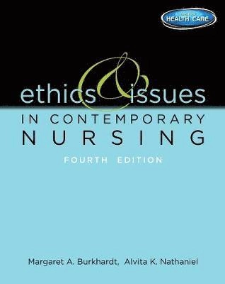 Ethics & issues in contemporary nursing; Margaret A. Burkhardt, Alvita K. Nathaniel; 2014