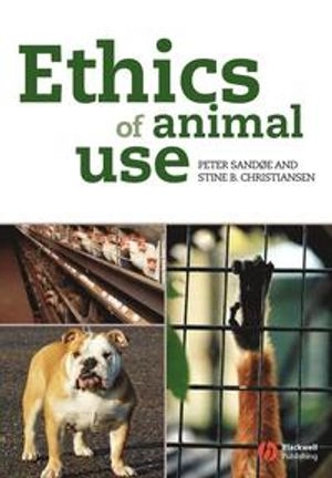 Ethics of Animal Use; Peter Sand e, Stine B. Christiansen; 2008