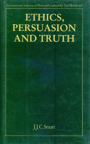 Ethics, persuasion and truth; John Jamieson Carswell Smart; 1984