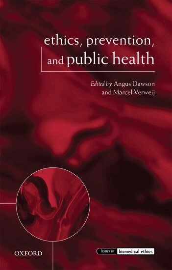 Ethics, prevention, and public health; Angus Dawson, M. F. Verweij; 2007