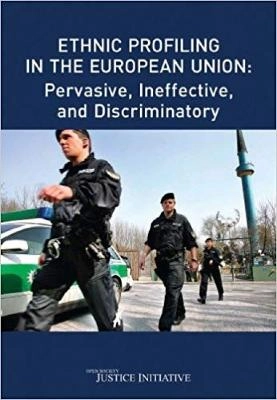 Ethnic profiling in the European Union : pervasive, ineffective, and discriminatory; Rachel. Neild; 2009