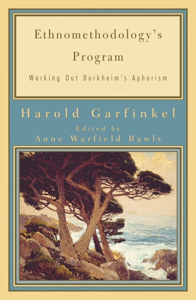 Ethnomethodology's program : working out Durkeim's aphorism; Harold Garfinkel, Anne Rawls, Anne Warfield Rawls; 2002