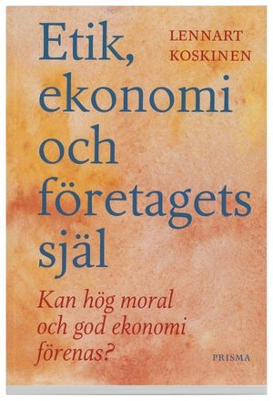 Etik, ekonomi och företagets själ : kan hög moral och god ekonomi förenas?