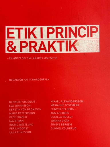 Etik i princip & praktik : en antologi om lärares yrkesetik