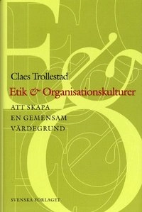 Etik & Organisationskulturer - Att skapa en gemensam värdegrund; Claes Trollestad; 2000