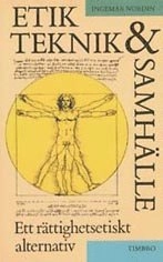 Etik, teknik och samhälle - Ett rättighetsetiskt alternativ; Ingemar Nordin; 1992