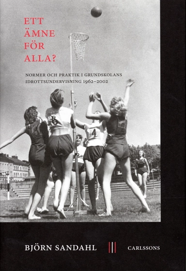 Ett ämne för alla? : normer och praktik i grundskolans idrottsundervisning 1962-2002