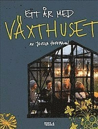 Ett år med växthuset; Jessica Hoffmann; 2014