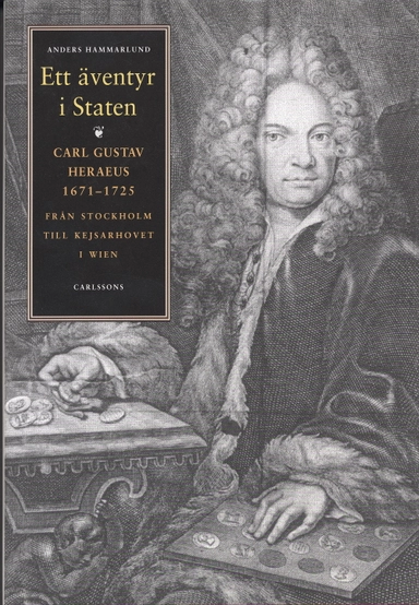 Ett äventyr i staten Carl Gustav Heraeus 1671-1725 Från Stockholm till; Anders Hammarlund; 2003