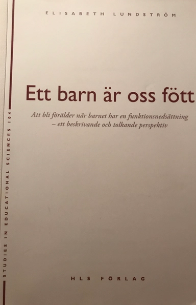 Ett barn är oss fött : att bli förälder när barnet har en funktionsnedsättning : ett beskrivande och tolkande perspektiv