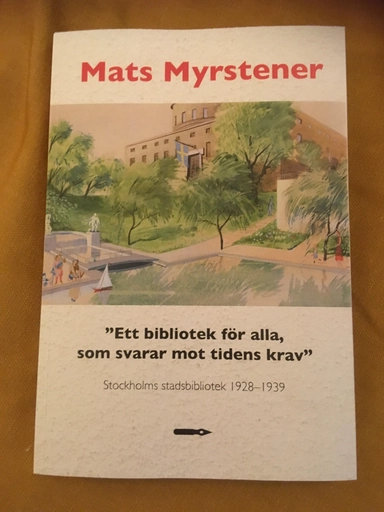 "Ett bibliotek för alla, som svarar mot tidens krav". Stockholms stadsbibliotek: upplysning, modernitet och litteratursyn, 1928–1939