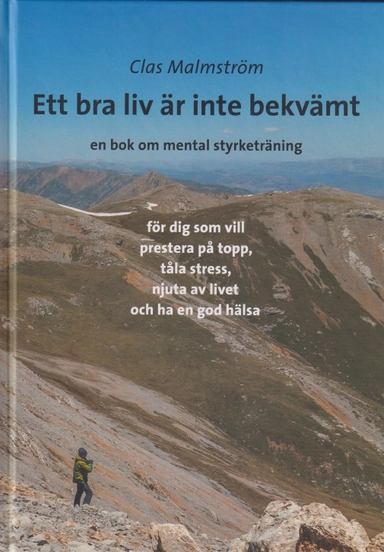 Ett bra liv är inte bekvämt : en bok om mental styrketräning; Clas Malmström; 2022
