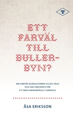 Ett farväl till Bullerbyn? : om varför segregationen tilläts växa och vad som krävs för ett mer sammanhållet samhälle