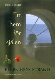 Ett hem för själen : Ellen Keys Strand; Ingela Bendt; 2000