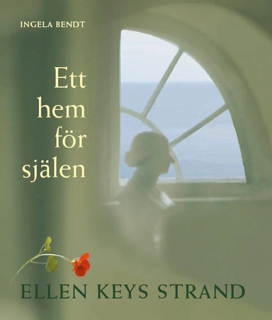 Ett hem för själen : Ellen Keys Strand; Ingela Bendt; 2016