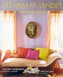 Ett hem på landet - personligt och färgstarkt; Susan o Chapline Sargent; 2003