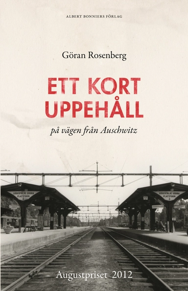 Ett kort uppehåll på vägen från Auschwitz; Göran Rosenberg; 2013