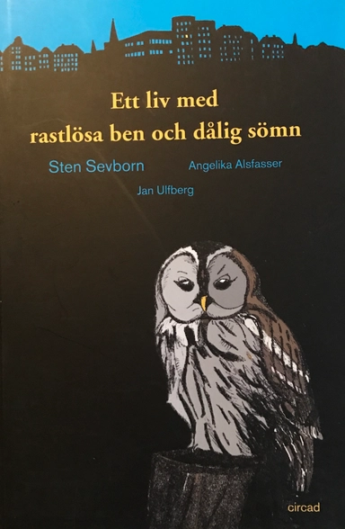 Ett liv med rastlösa ben och dålig sömn; Sten Sevborn, Angelika Alsfasser, Jan Ulfberg; 2016