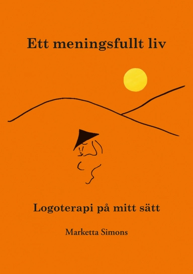 Ett meningsfullt liv – logoterapi på mitt sätt; Marketta Simons; 2014