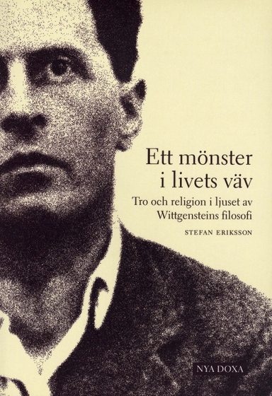 Ett mönster i livets väv : Tro och religion i ljuset av Wittgensteins filosofi; Stefan Eriksson; 1998