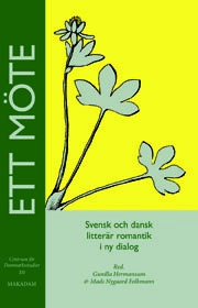 Ett möte : dansk och svensk litterär romantik i ny dialog; Gunilla Hermansson, Mads Nygaard Folkmann; 2008
