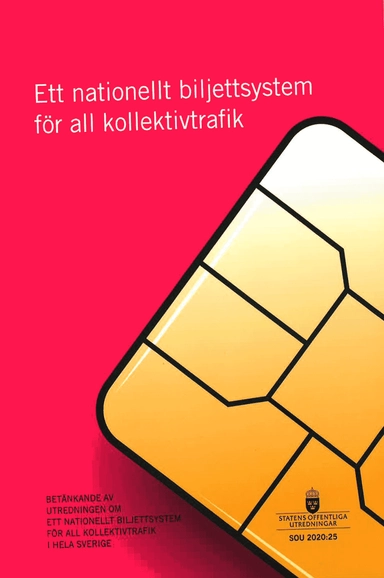Ett nationellt biljettsystem för all kollektivtrafik. SOU 2020:25 : Betänkande från Utredningen om ett nationellt biljettsystem för hela Sverige (I 2019:02)