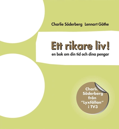 Ett rikare liv! : en bok om din tid och dina pengar; Charlie Söderberg; 2006