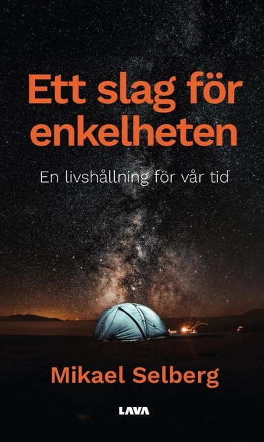 Ett slag för enkelheten : en livshållning för vår tid; Mikael Selberg; 2024