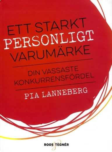 Ett starkt personligt varumärke : din vassaste konkurrensfördel; Pia Lanneberg; 2015