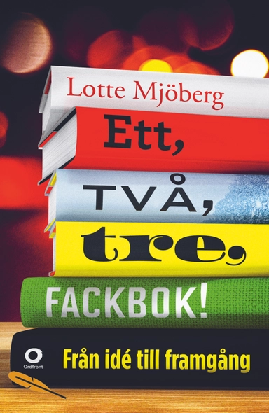 Ett, två, tre, fackbok! : från idé till framgång; Lotte Mjöberg; 2016