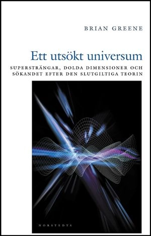 Ett utsökt universum : supersträngar, dolda dimensioner och sökandet efter den slutgiltiga teorin; Brian Greene; 2001