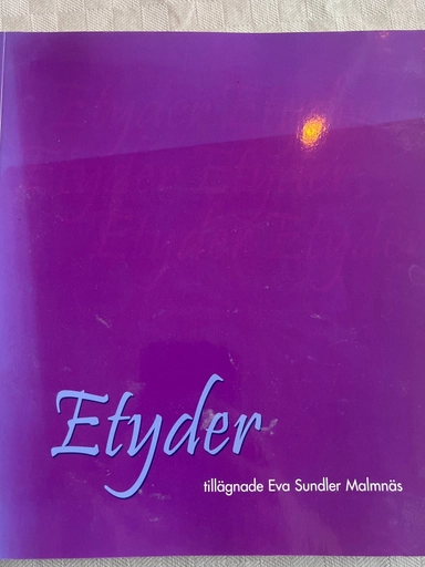 Etyder tillägnade Eva Sundler Malmnäs; Eva Sundler Malmnäs, Thomas Hall, Margaretha Thomson, Stockholms universitet. Konstvetenskapliga institutionen; 2004