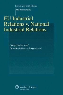 EU industrial relations v. national industrial relations : comparative and interdisciplinary perspectives; Mia Rönnmar; 2008