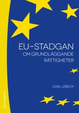 EU-stadgan : om grundläggande rättigheter; Carl Lebeck; 2013