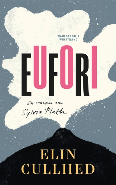 Eufori : en roman om Sylvia Plath; Elin Cullhed; 2021