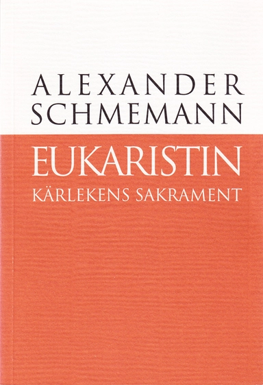 Eukaristin : kärlekens sakrament; Alexander Schmemann; 1997