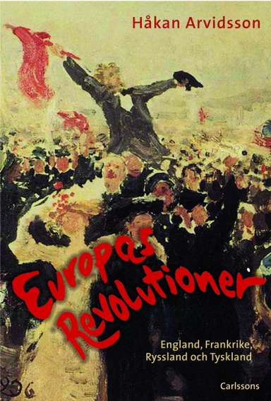 Europas revolutioner; Håkan Arvidsson; 2014