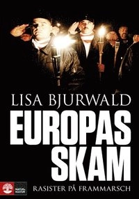 Europas skam : rasister på frammarsch; Lisa Bjurwald; 2011