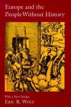 Europe and the people without history; Eric R. Wolf; 1982