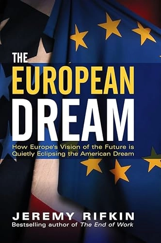 European dream - how europes vision of the future is quietly eclipsing the; Jeremy Rifkin; 2004