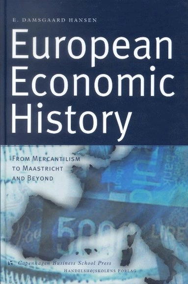 European economic history : from mercantilism to Maastricht and beyond; Ejvind Damsgaard Hansen; 2001
