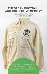 European football and collective memory [Elektronisk resurs]; W Pyta, N Havemann, Wolfram Pyta, Nils Havemann; 2015