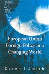 European Union Foreign Policy in a Changing World; Karen Smith; 2003