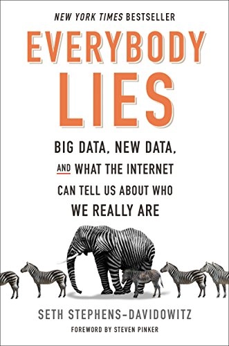 Everybody lies : big data, new data, and what the Internet can tell us about who we really are; Seth Stephens-Davidowitz; 2017
