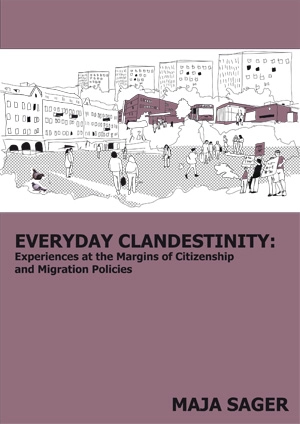Everyday clandestinity : experiences on the margins of citizenship and migration policies
