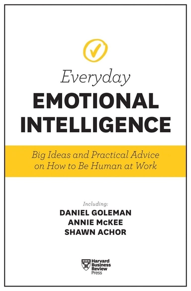 Everyday emotional intelligence : big ideas and practical advice on how to be human at work