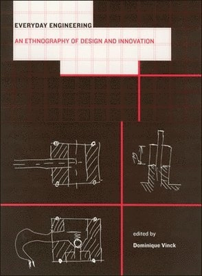 Everyday engineering : an ethnography of design and innovation; Dominique Vinck; 2009