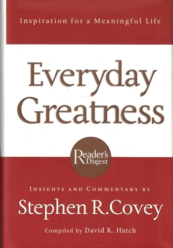 Everyday greatness : inspiration for a meaningful life; Stephen R. Covey, David K. Hatch, Reader's Digest Association.; 2006