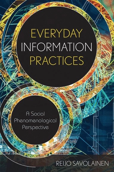 Everyday information practices : a social phenomenological perspective; Reijo Savolainen; 2008