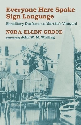 Everyone here spoke sign language : hereditary deafness on Martha's Vineyard; Nora Ellen Groce; 1985